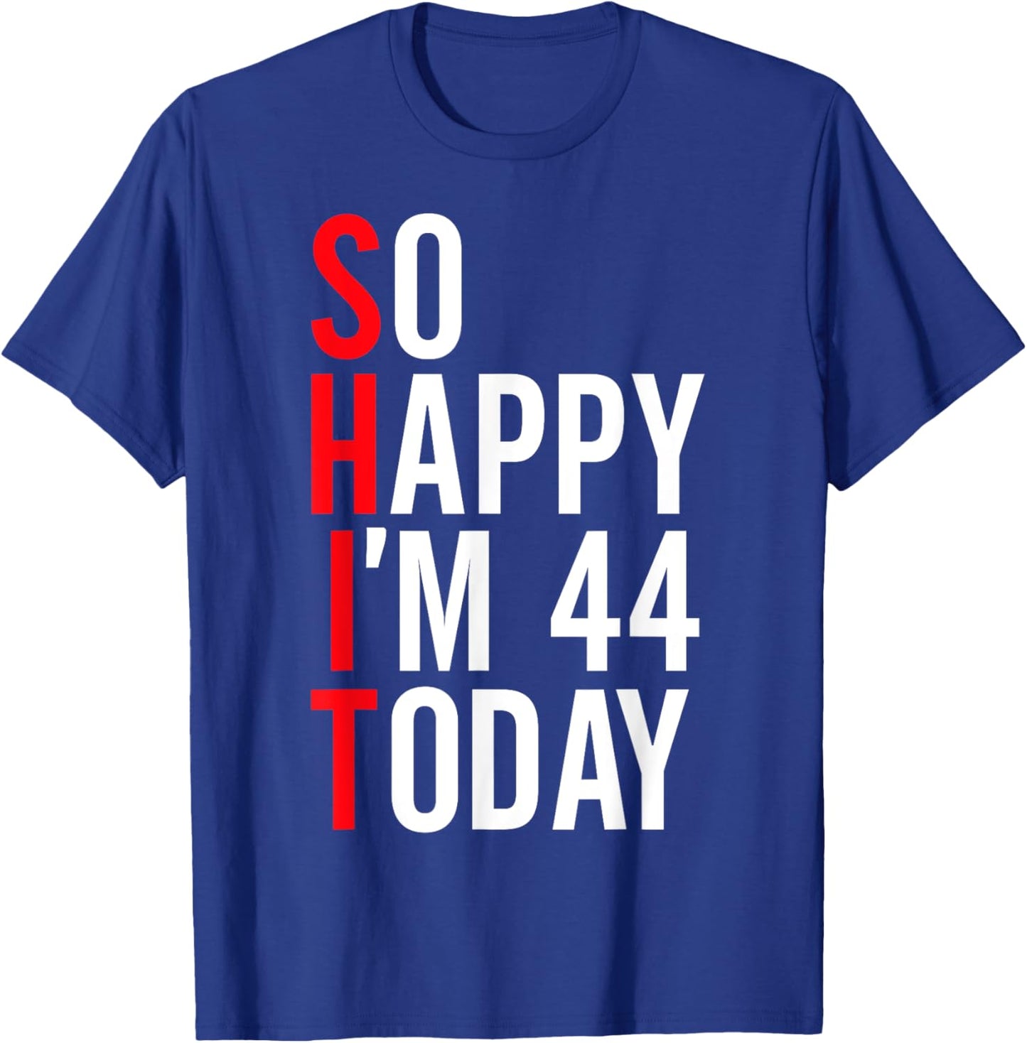 So Happy I'm 44 Today Funny 44th Birthday Jokes 44 Birthday T-Shirt - T-Shirt | Royal