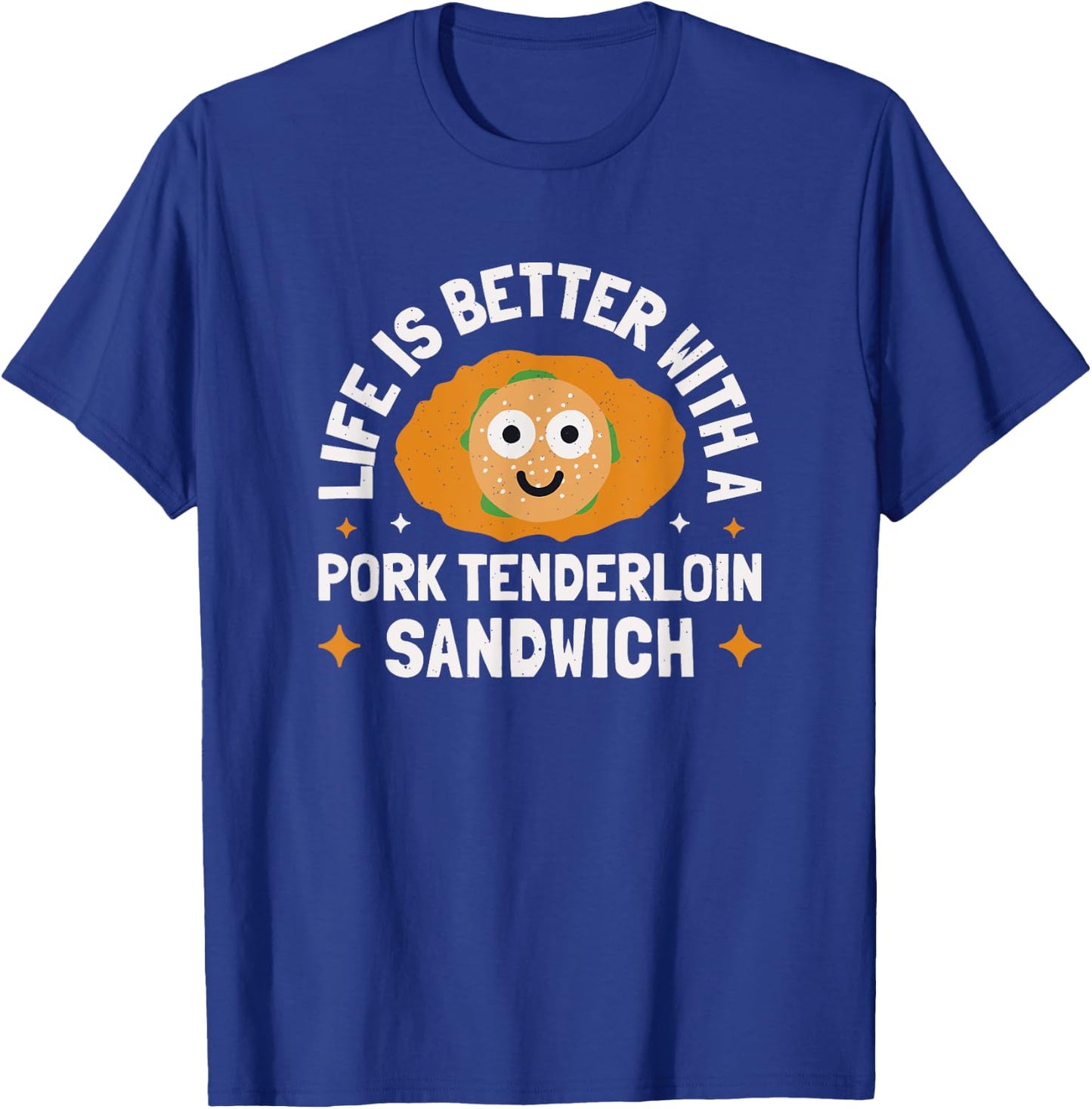 Life Is Better With A - Pork Tenderloin Sandwich T-Shirt - T-Shirt | Royal