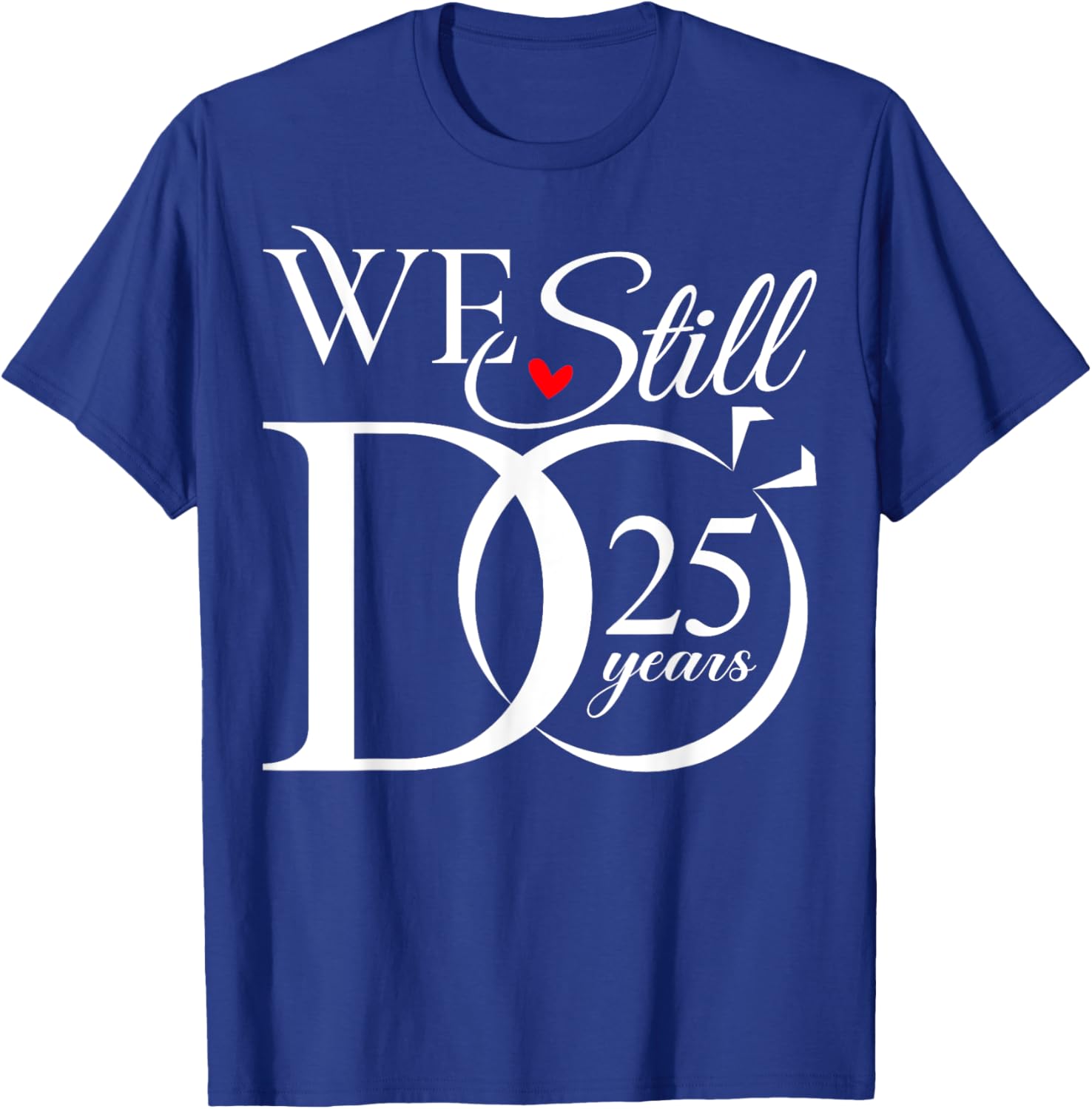 We Still Do 25 Years Funny Couple 25th Wedding Anniversary T-Shirt - T-Shirt | Royal