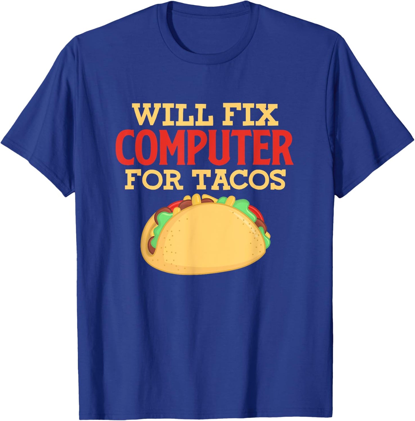 Programmer IT Software Engineer Will Fix Computer For Tacos T-Shirt - T-Shirt | Royal