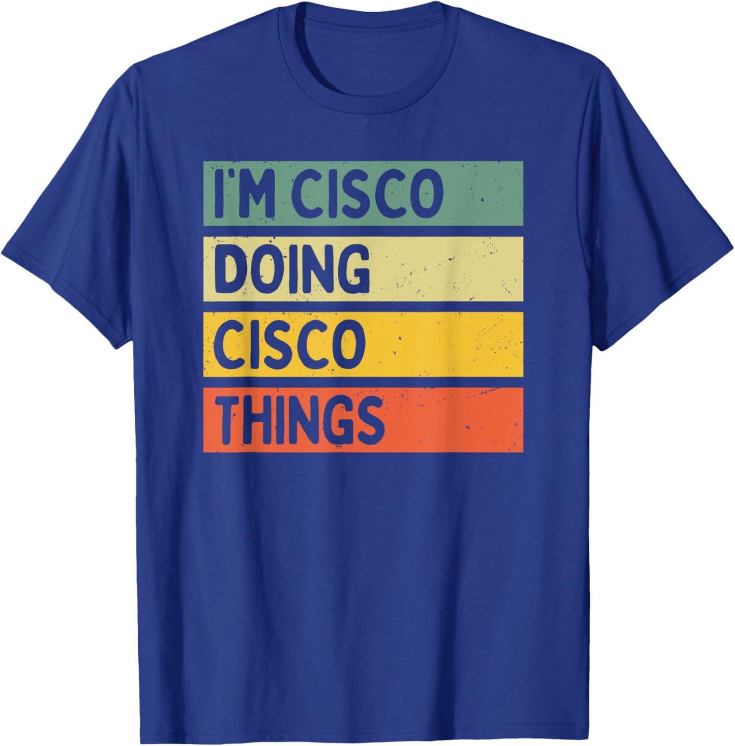 I'm Cisco Doing Cisco Things Funny Personalized Quote T-Shirt - T-Shirt | Royal
