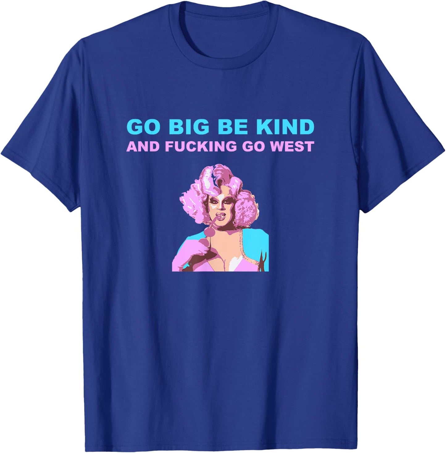 Nina West Drag Queen Merch Shirt Go Big Be kind Go West T-Shirt - T-Shirt | Royal