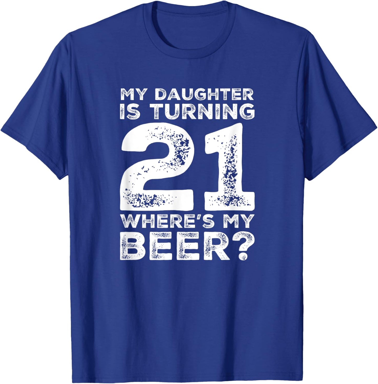 Dad 21st Birthday Daughter Turning 21 Years Old Beer T-Shirt - T-Shirt | Royal