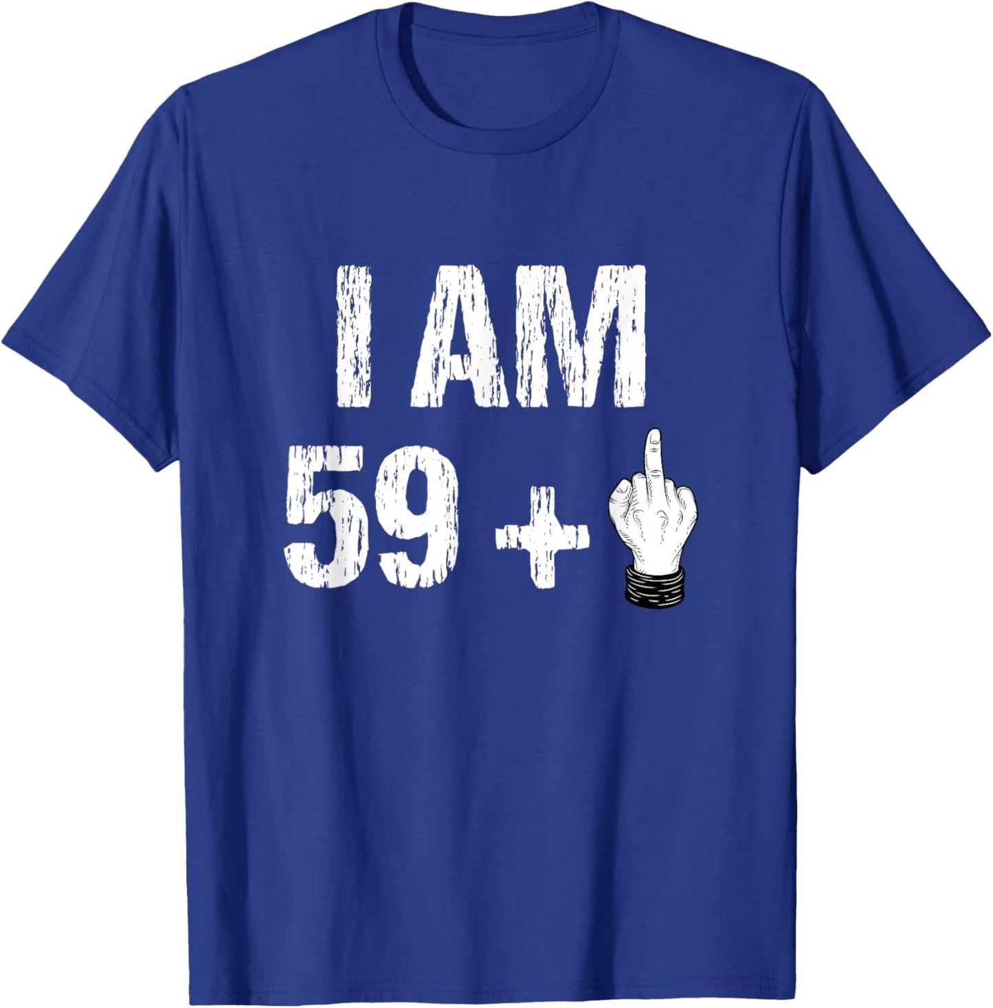 I Am 59 Plus 1 One Middle Finger 60th Birthday 60 Years Old T-Shirt - T-Shirt | Royal