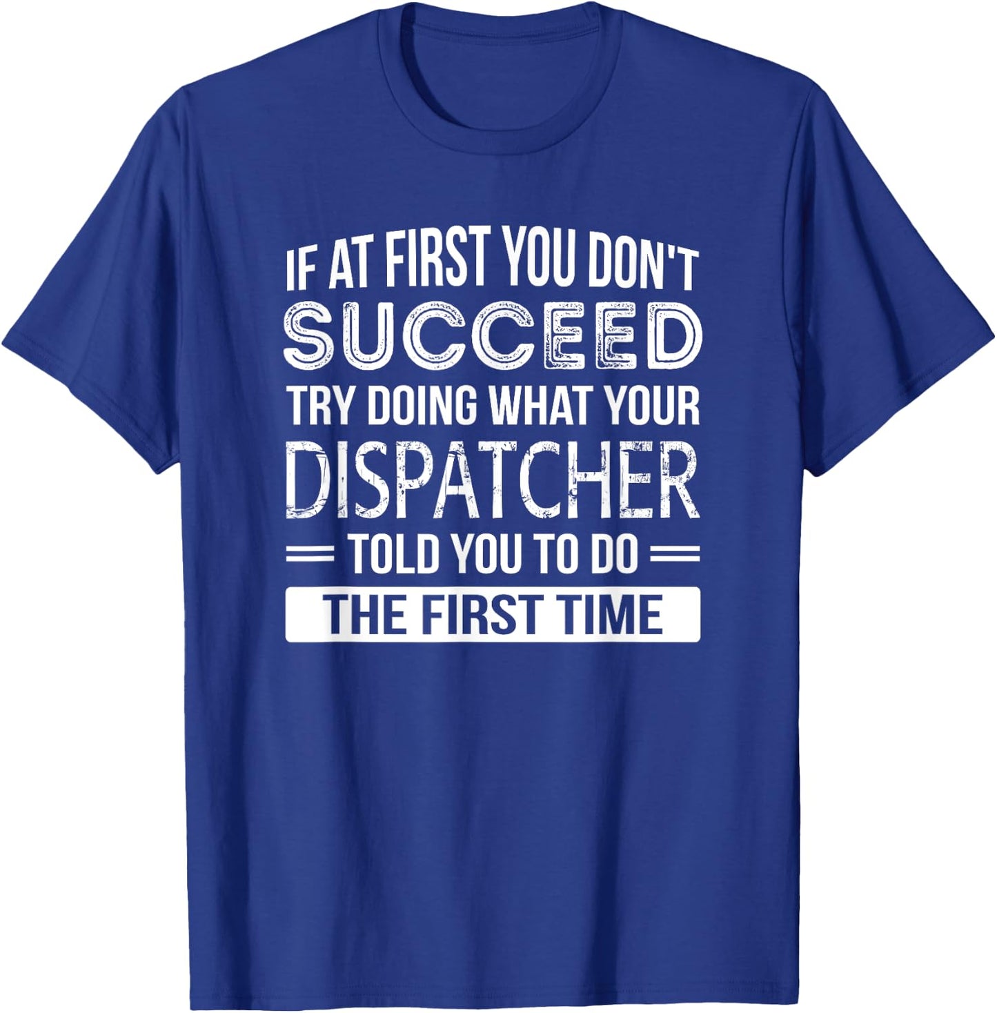 Dispatcher Gift Funny Appreciation Succeed T-Shirt - T-Shirt | Royal