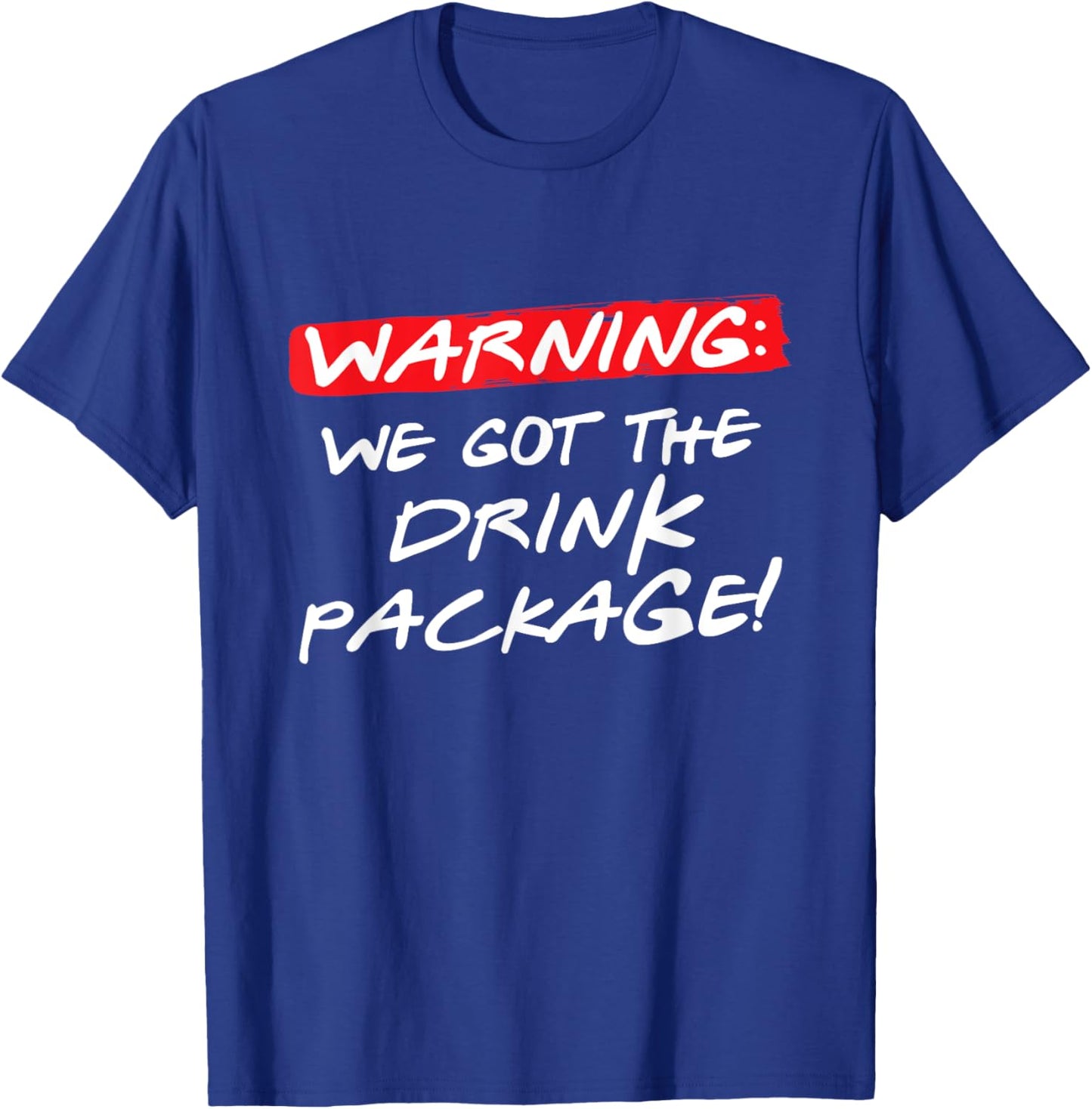 Warning We Got the Drink Package, Funny Couples Group Cruise T-Shirt - T-Shirt | Royal