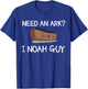 Need An Ark? I Noah Guy Funny Christian Pun T Shirt T-Shirt - T-Shirt | Royal