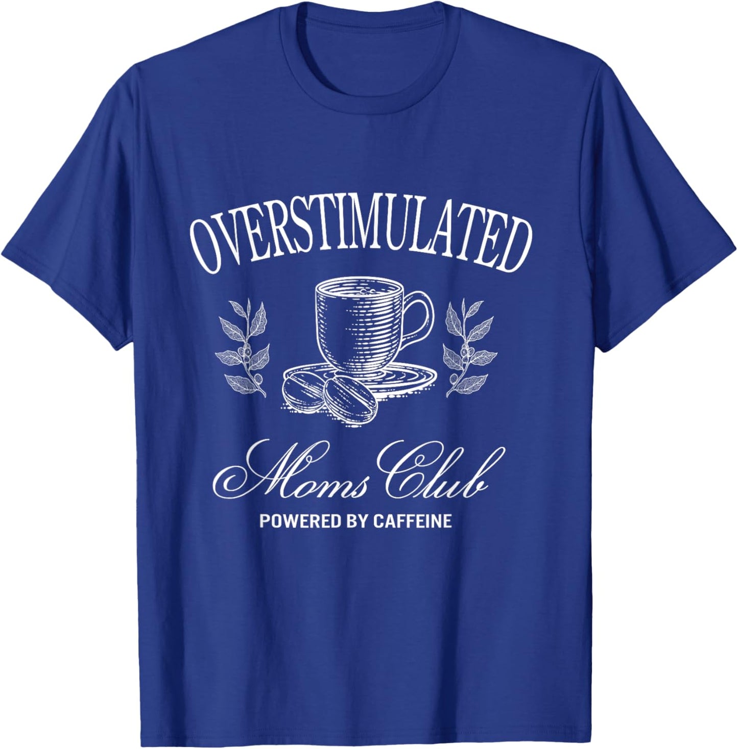 Funny Overstimulated Moms Club Fueled by Caffeine T-Shirt - T-Shirt | Royal
