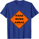 Road Work Ahead - I Sure Hope It Does T-Shirt - T-Shirt | Royal