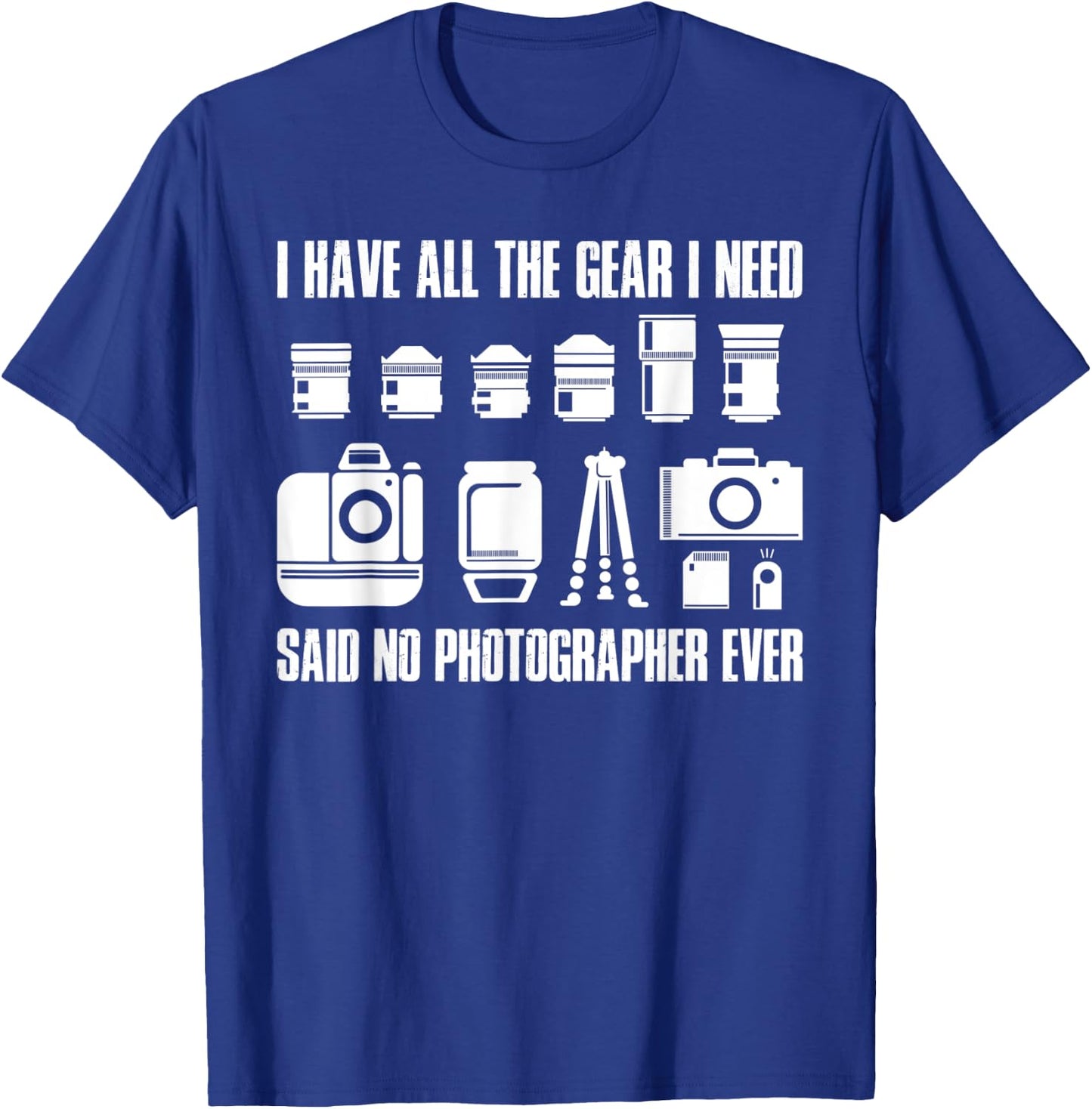 I Have All The Gear I Need Photographer T-Shirt - T-Shirt | Royal