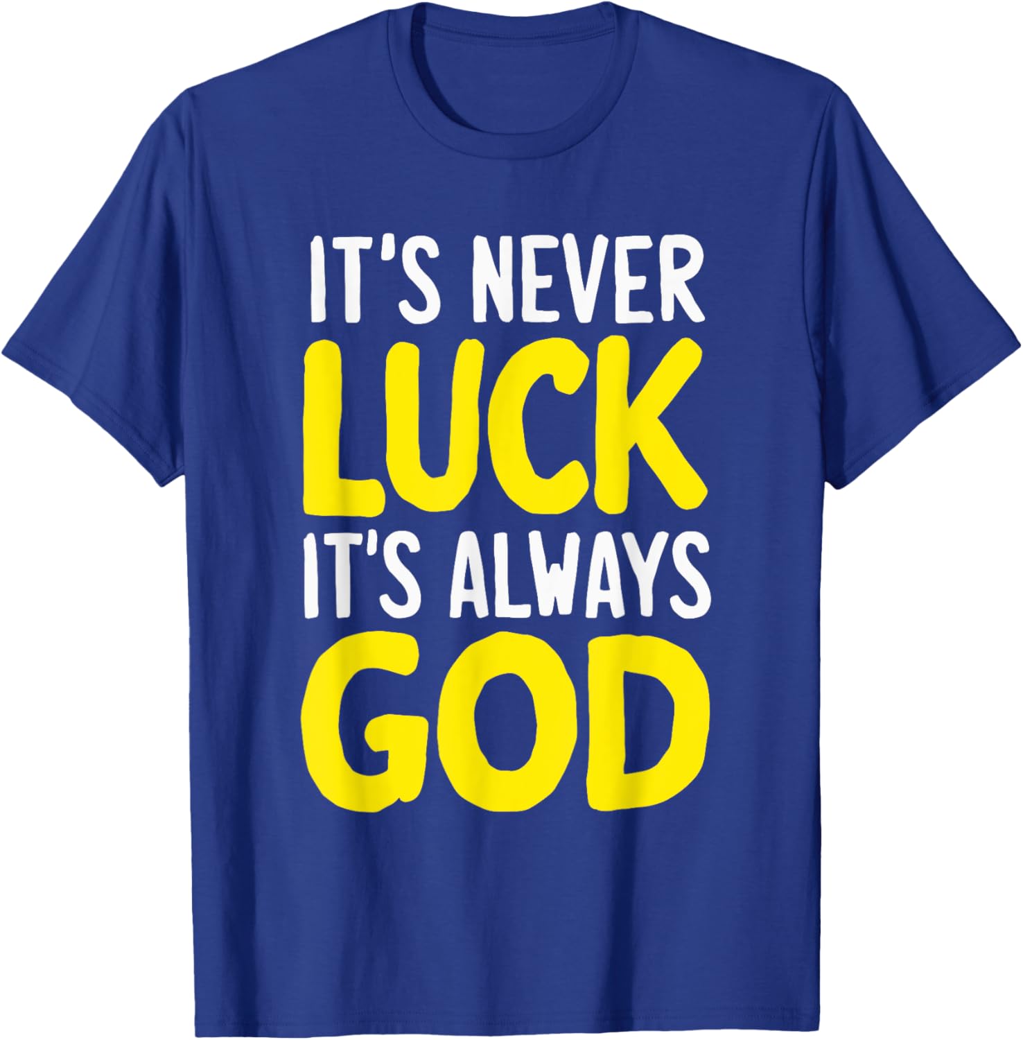 It's Never Luck It's Always God T-Shirt - T-Shirt | Royal