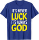It's Never Luck It's Always God T-Shirt - T-Shirt | Royal
