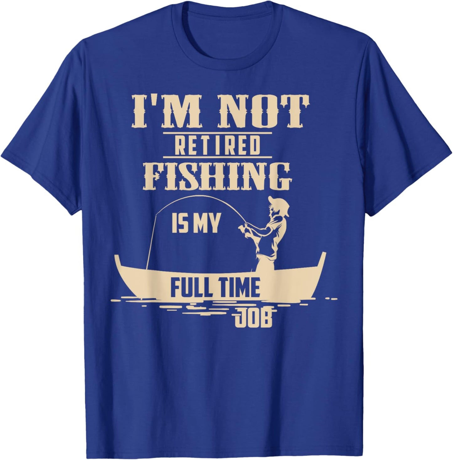 Cute I'm Not Retired Fishing Is My Full-time Job Gift T-Shirt - T-Shirt | Royal