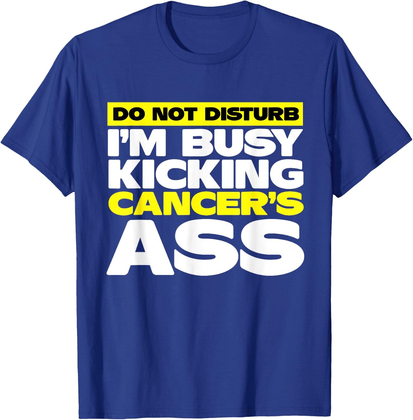 I'm Busy Kicking Cancer's Ass | Cancer Awareness T-Shirt - T-Shirt | Royal