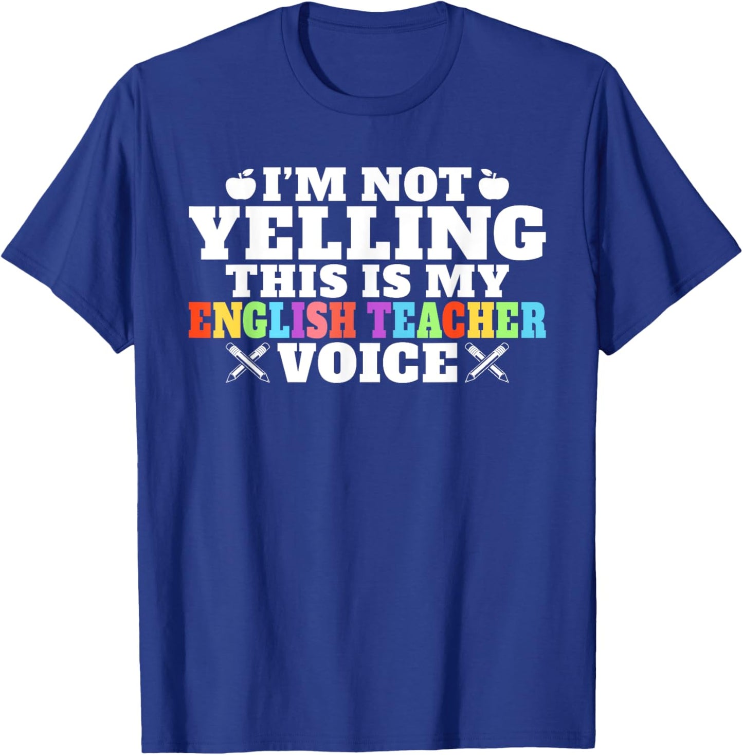 Im not Yelling this is my English Teacher Voice Teacher T-Shirt - T-Shirt | Royal