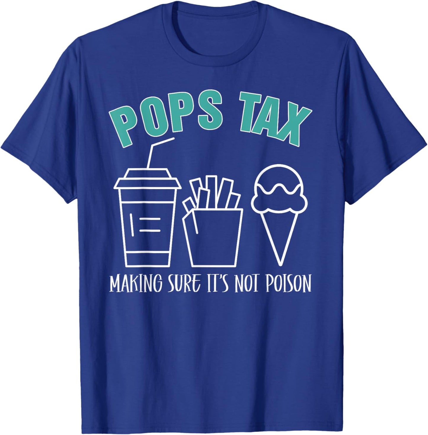 Pops Tax Making Sure It's Not Poison Funny Dad T-Shirt - T-Shirt | Royal