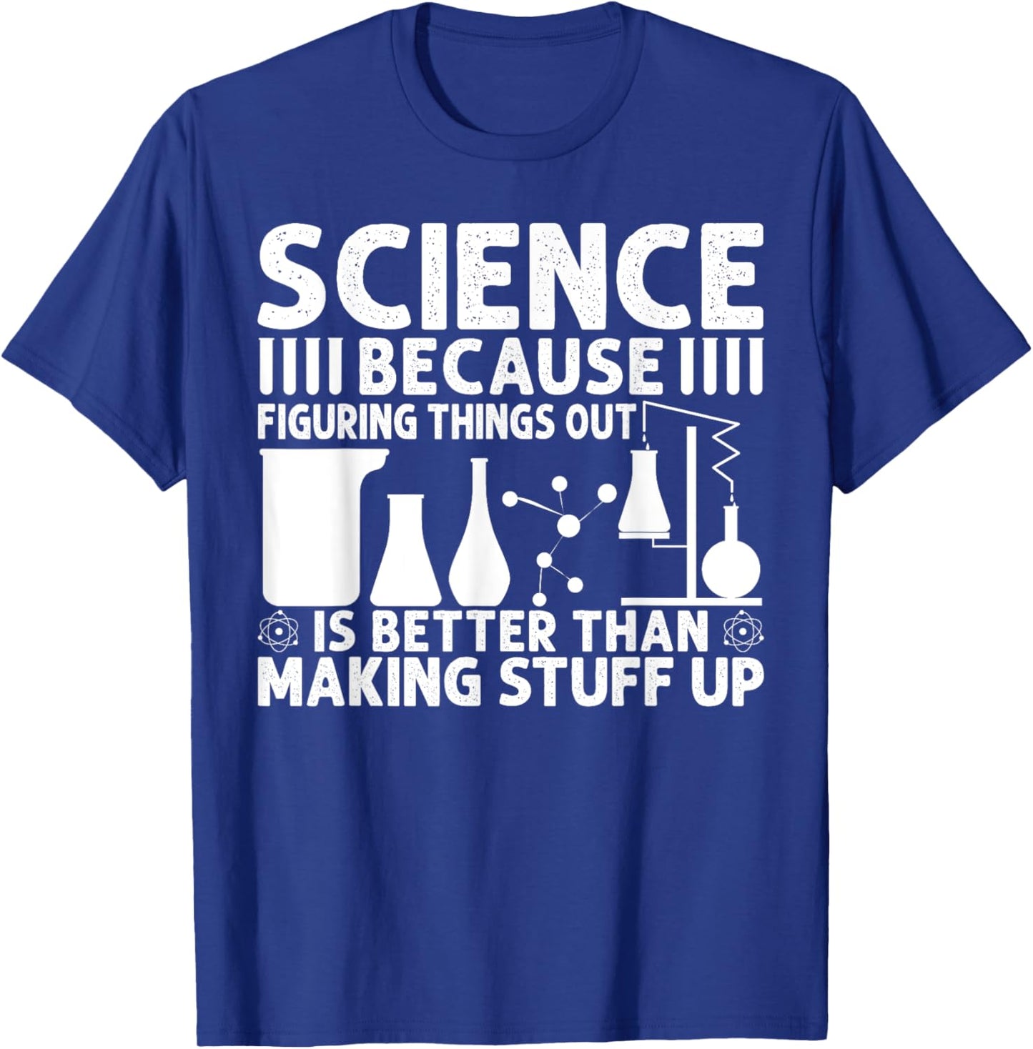 Science Because Figuring Things Out Is Better T-Shirt - T-Shirt | Royal