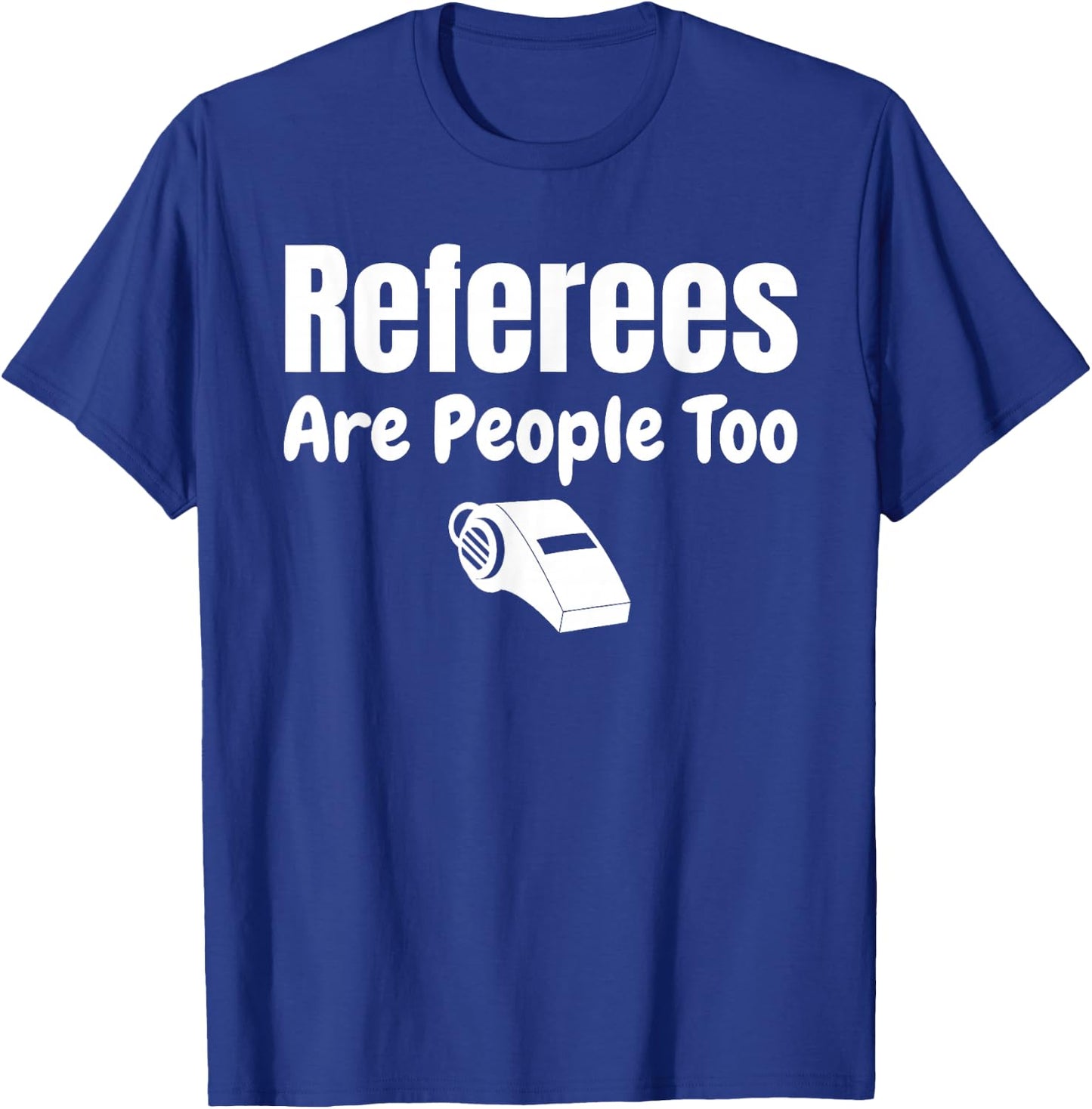 Referees Are People Too Referee Jersey Ref Gifts T-Shirt - T-Shirt | Royal