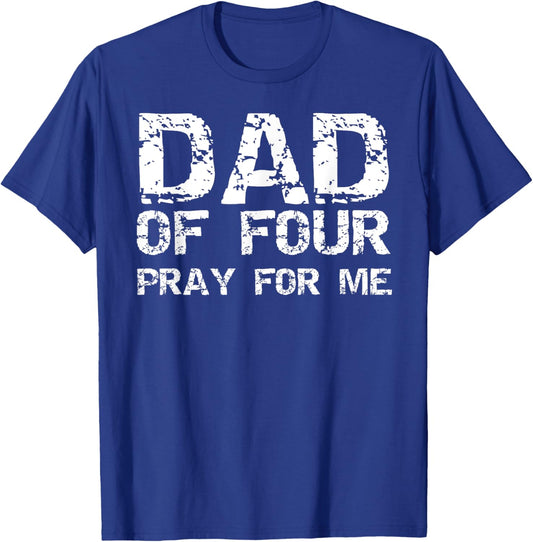 Funny Father's Day Gift from 4 Kids Dad of Four Pray for Me T-Shirt - T-Shirt | Royal