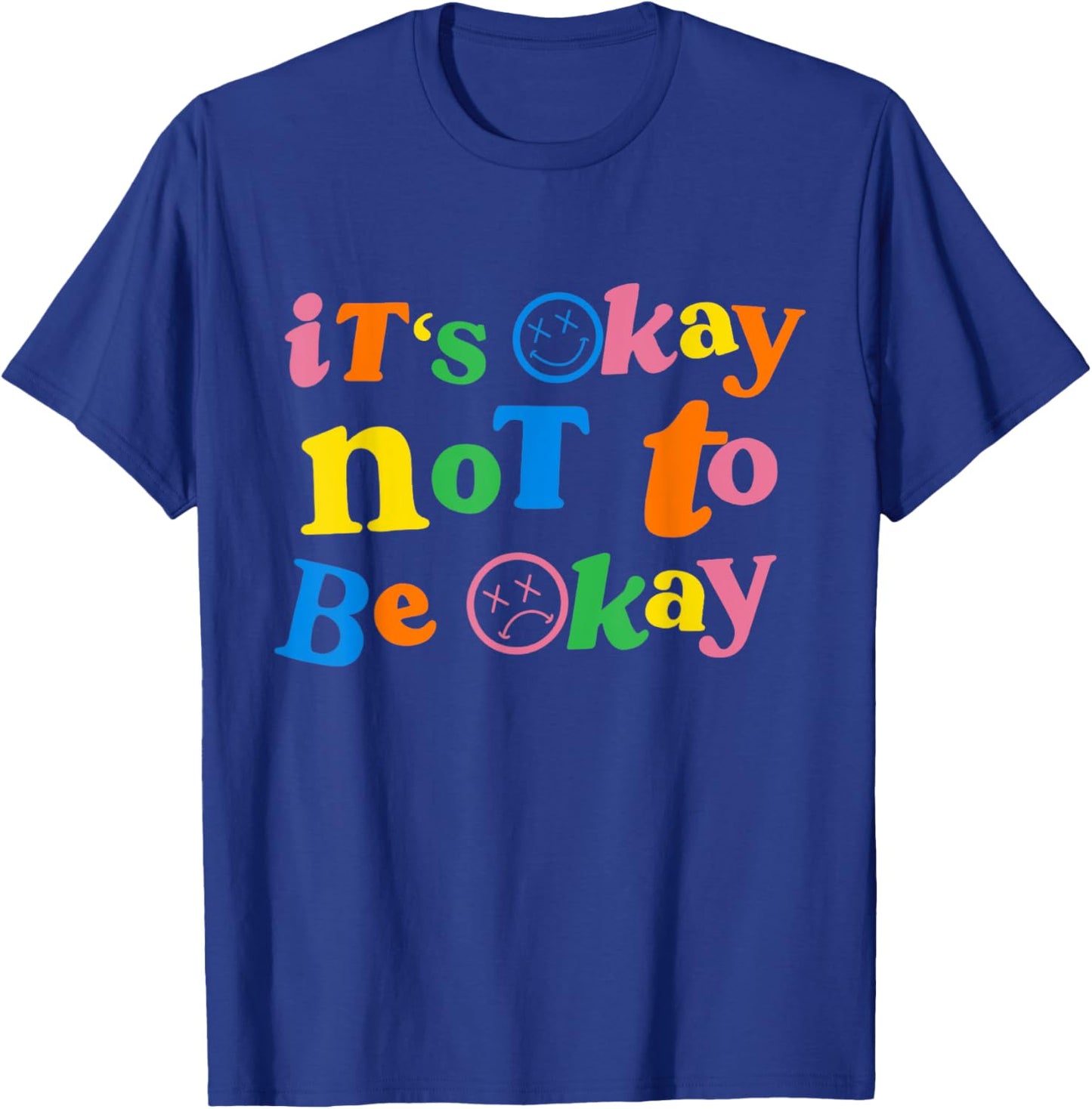 It's Ok Not To Be Ok T-Shirt - T-Shirt | Royal