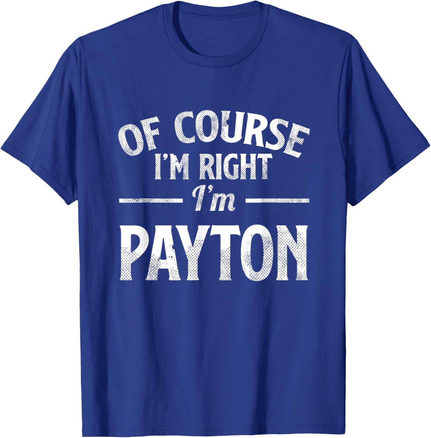 Funny Of Course I'M Right I'M Payton T-Shirt - T-Shirt | Royal