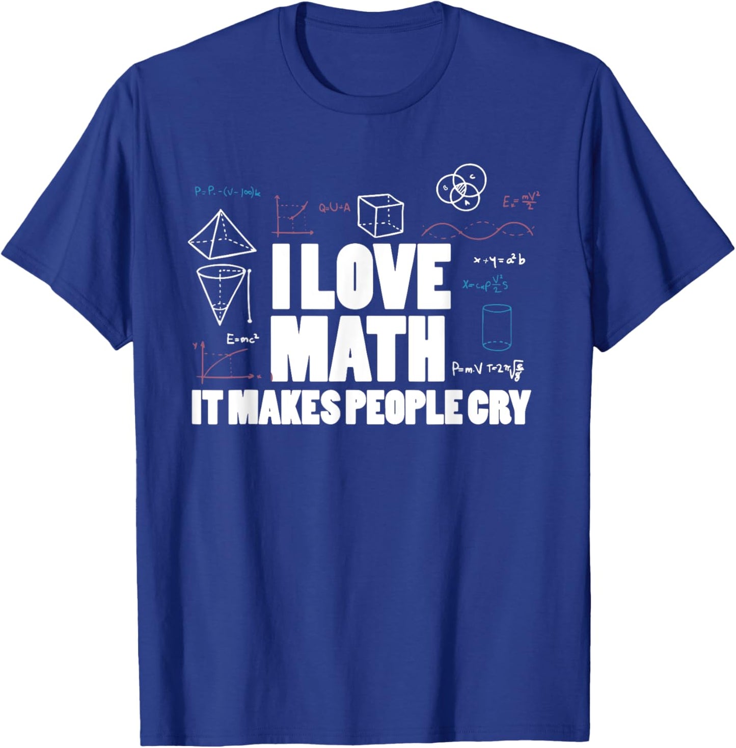 I love math it makes people cry math teaher mathematics fun T-Shirt - T-Shirt | Royal