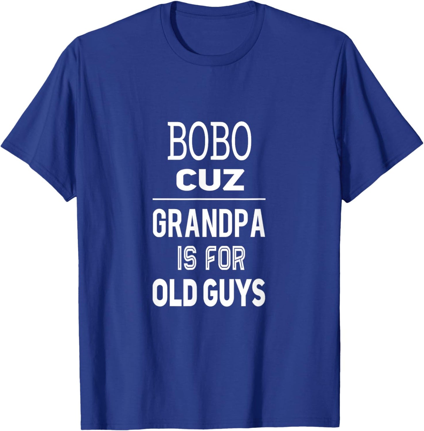 Bobo Cuz Grandpa Is For Old Guys Special Grandpa T-Shirt - T-Shirt | Royal