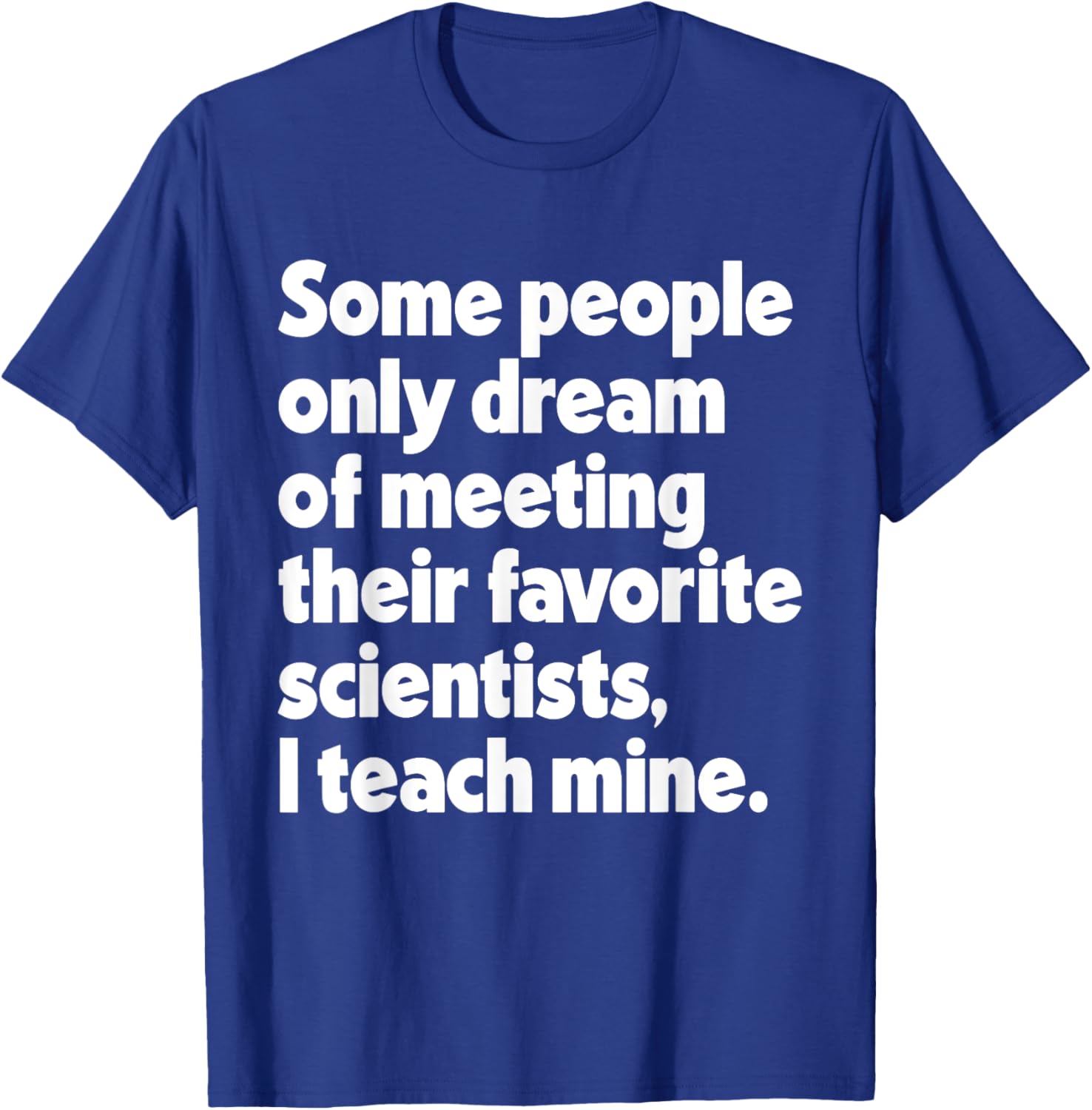 Dream Meeting Their Favorite Scientists Science Teacher Women T-Shirt - T-Shirt | Royal