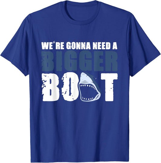 We're gonna need a Bigger Boat Shark Funny Boating T-Shirt - T-Shirt | Royal