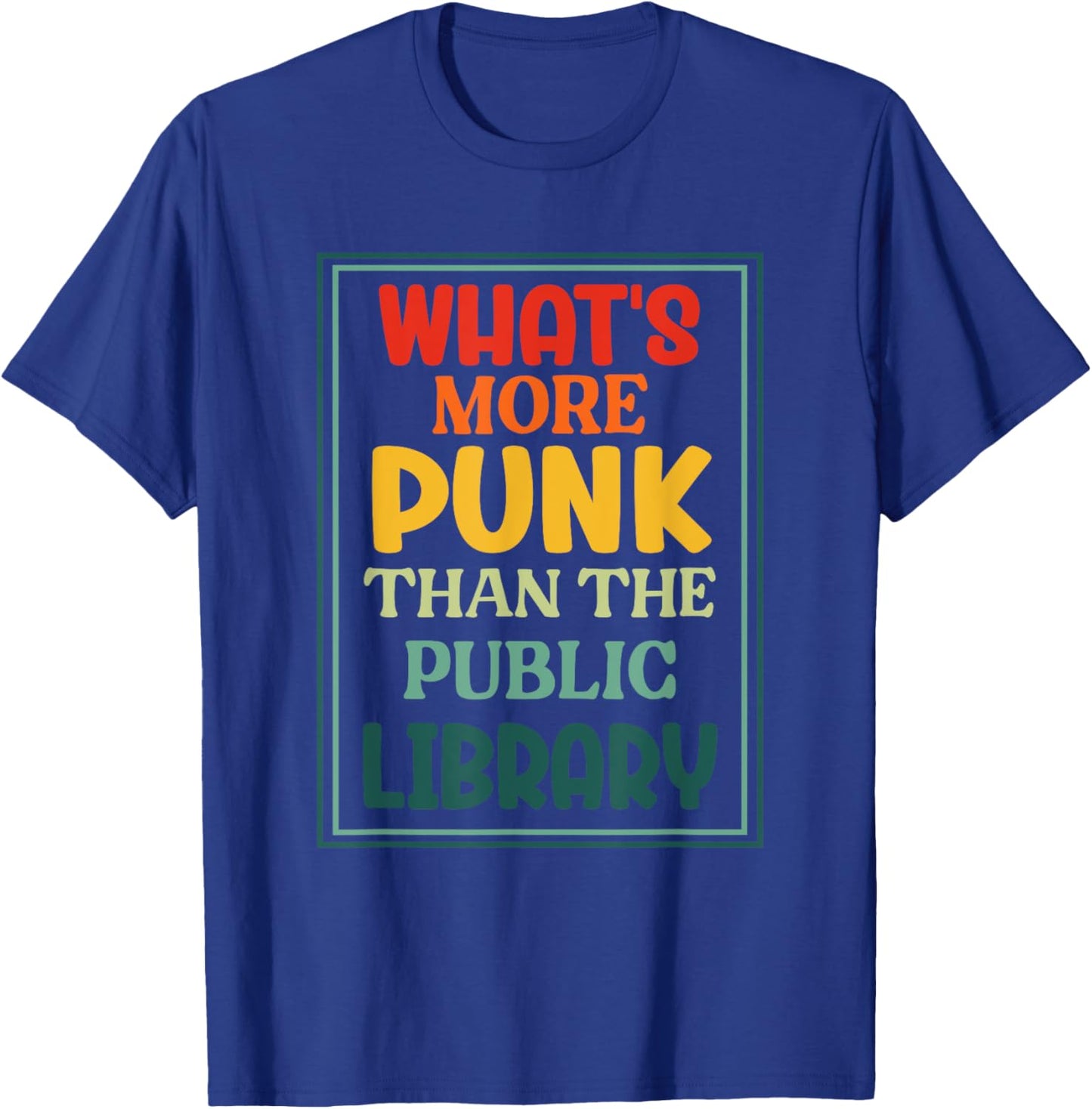 What's More Punk Than The Public Library Punks Education T-Shirt - T-Shirt | Royal