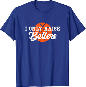 I Only Raise Ballers Funny Basketball Mom Dad Bball Gift T-Shirt - T-Shirt | Royal