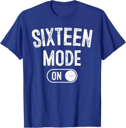 Sixteen Mode On 16Th Birthday Gifts 16 Year Old Bday T-Shirt - T-Shirt | Royal