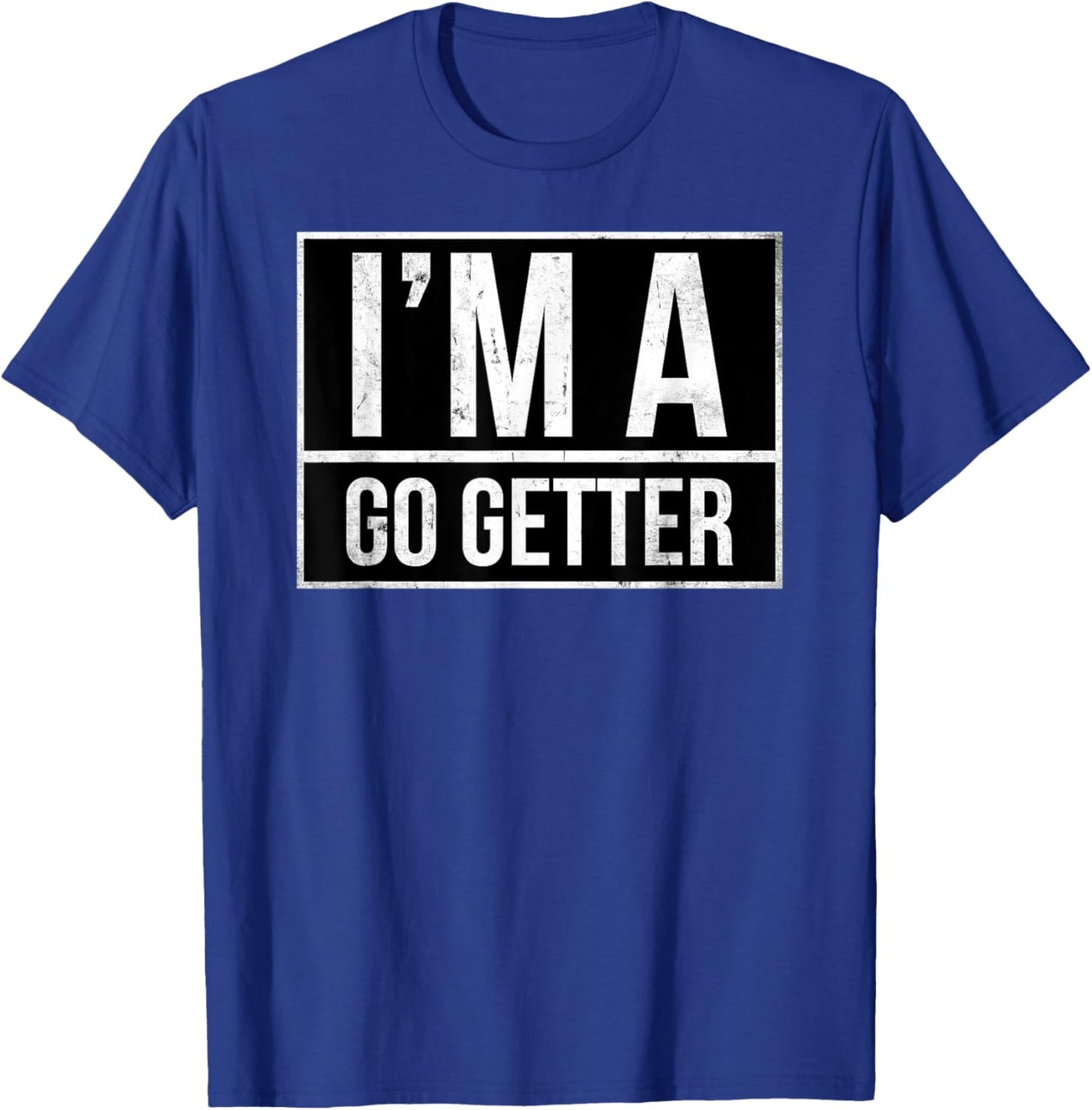 I’m a go getter T-Shirt - T-Shirt | Royal