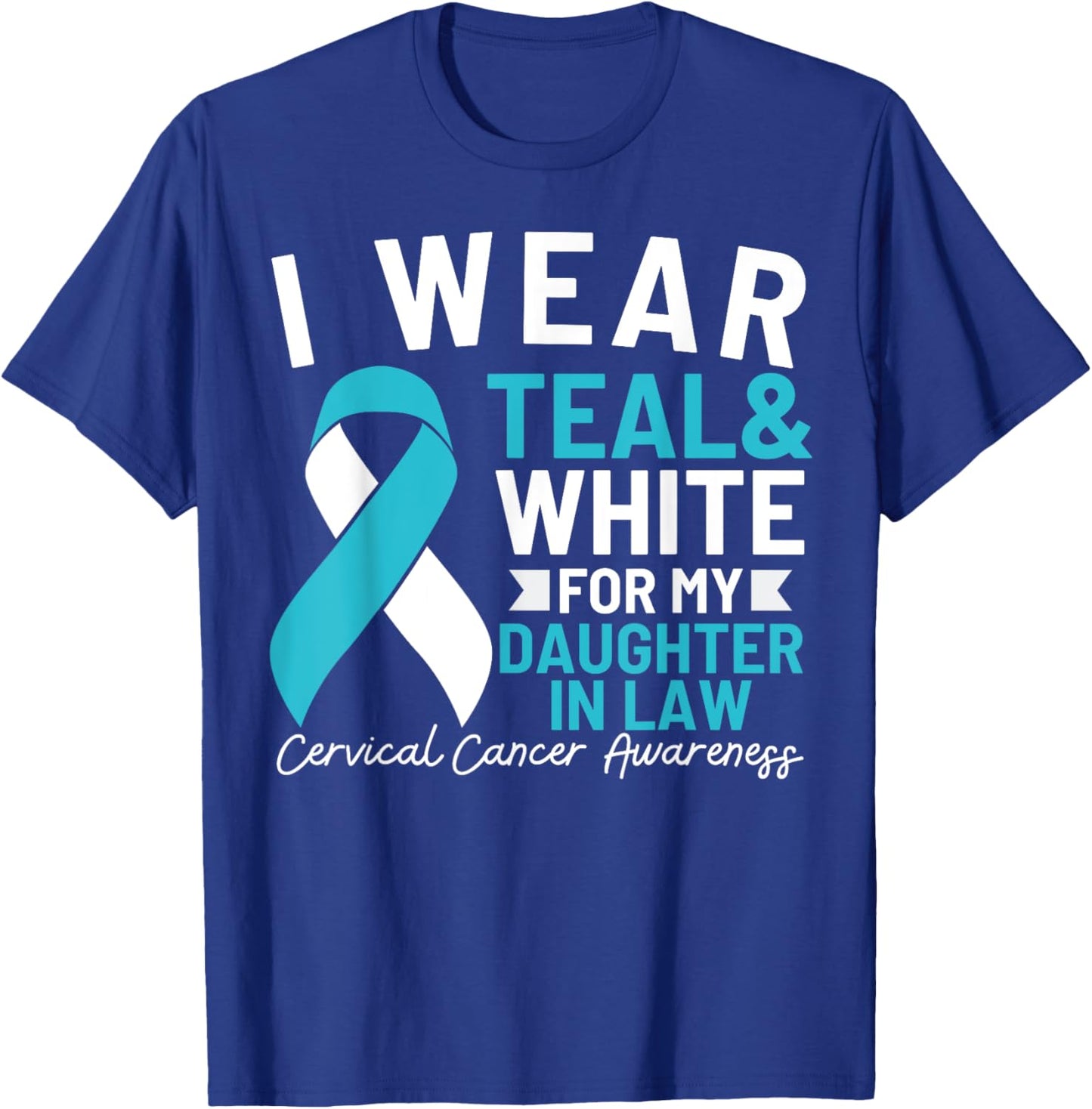 I Wear Teal And White For My Daughter In Law Cervical Cancer T-Shirt - T-Shirt | Royal