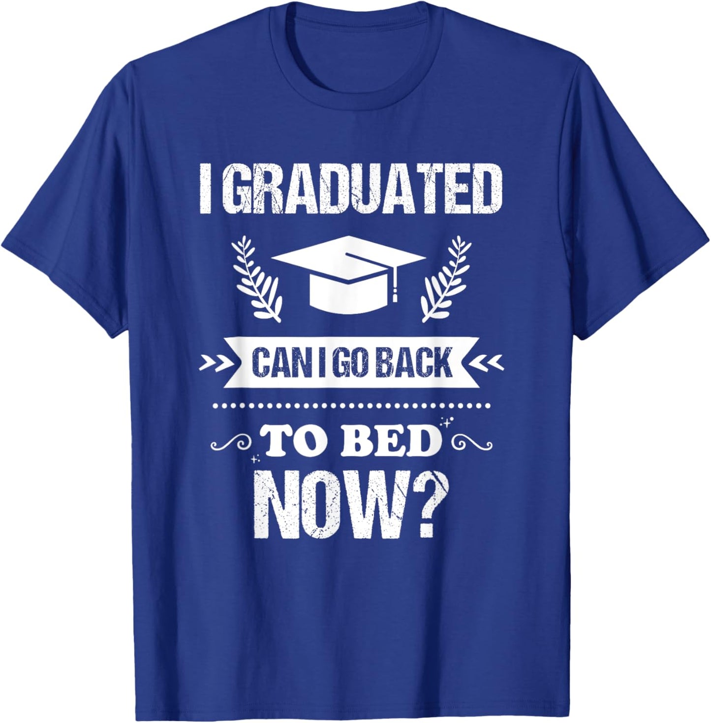 I Graduated Can I Go Back To Bed Now Funny Graduation T-Shirt - T-Shirt | Royal