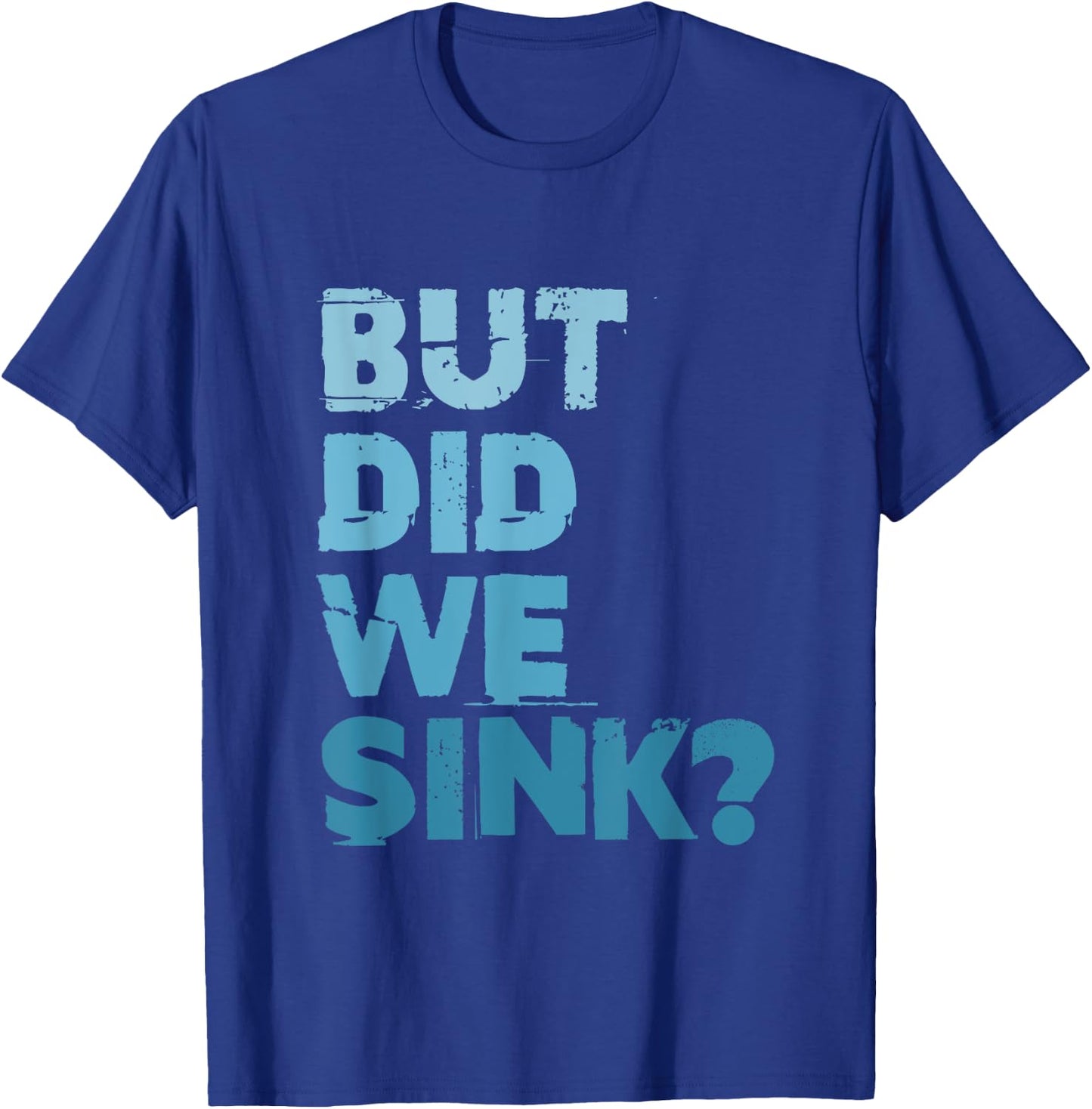 Boating But Did We Sink Flatboat Pontoon Captain T-Shirt - T-Shirt | Royal