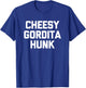 Cheesy Gordita Hunk funny saying tacos food taco T-Shirt - T-Shirt | Royal