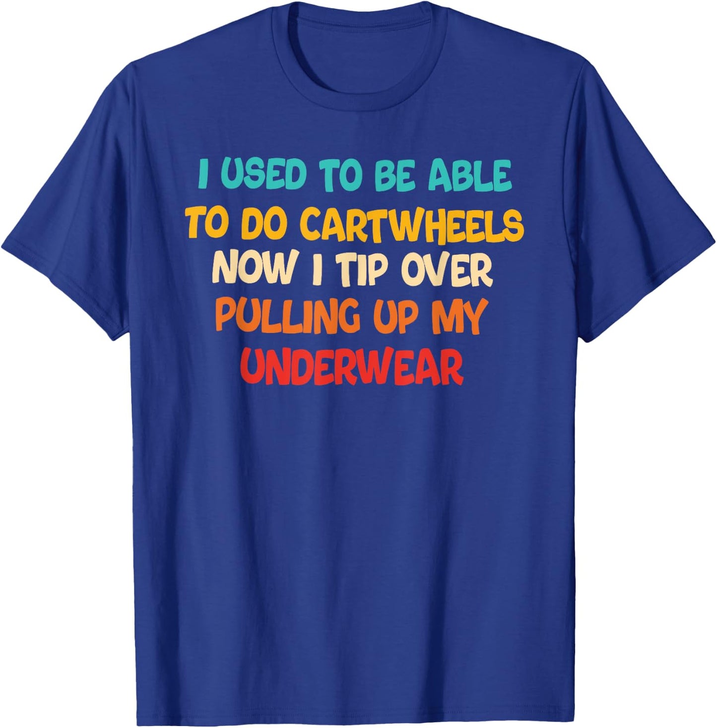 I USED TO BE ABLE TO DO CARTWHEELS NOW I TIP funny design T-Shirt - T-Shirt | Royal