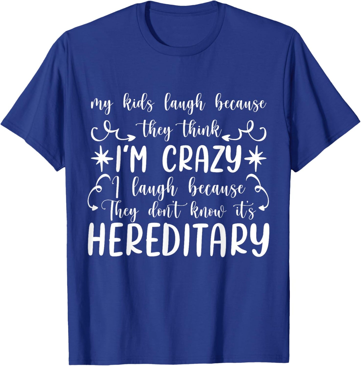 My Kids Laugh Because They Think I'm Crazy funny T-Shirt - T-Shirt | Royal