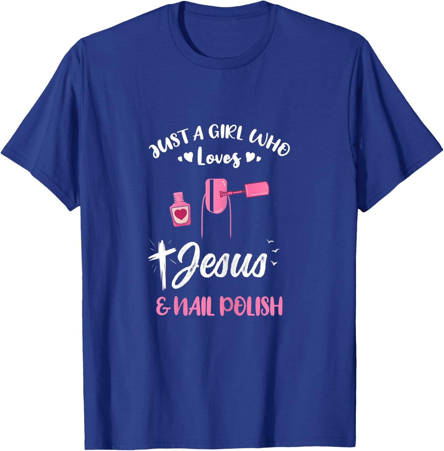 Just A Girl Who Loves Jesus And Nail Polish T-Shirt - T-Shirt | Royal