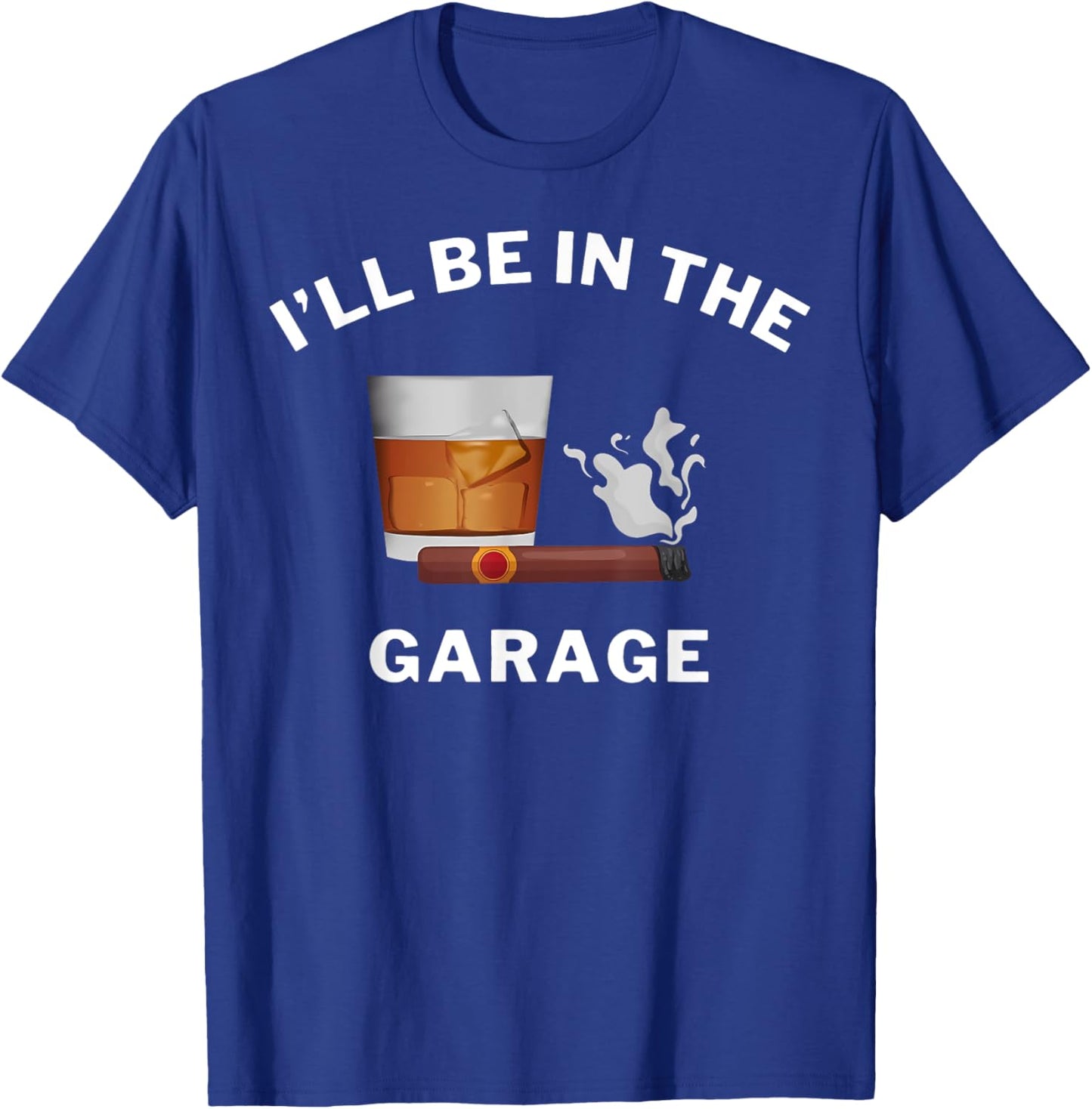 I'll Be In The Garage Car Mechanic Bourbon Stogie Father Day T-Shirt - T-Shirt | Royal