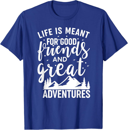 Life is Meant For Good Friends and Great Adventures T-Shirt - T-Shirt | Royal