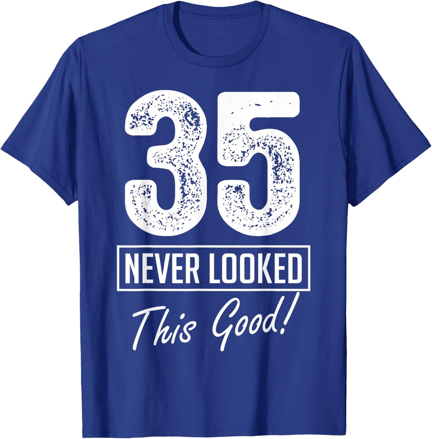 35 Year Old Never Looked So Good Birthday 35th Birthday Crew T-Shirt - T-Shirt | Royal