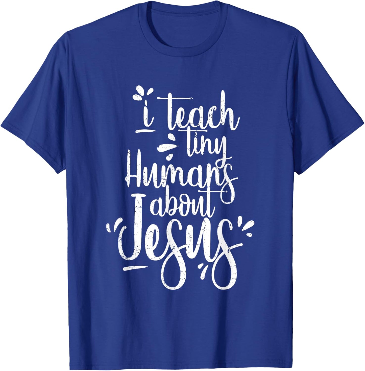 I Teach Tiny Humans About Jesus - Christian Gifts - Teacher T-Shirt - T-Shirt | Royal