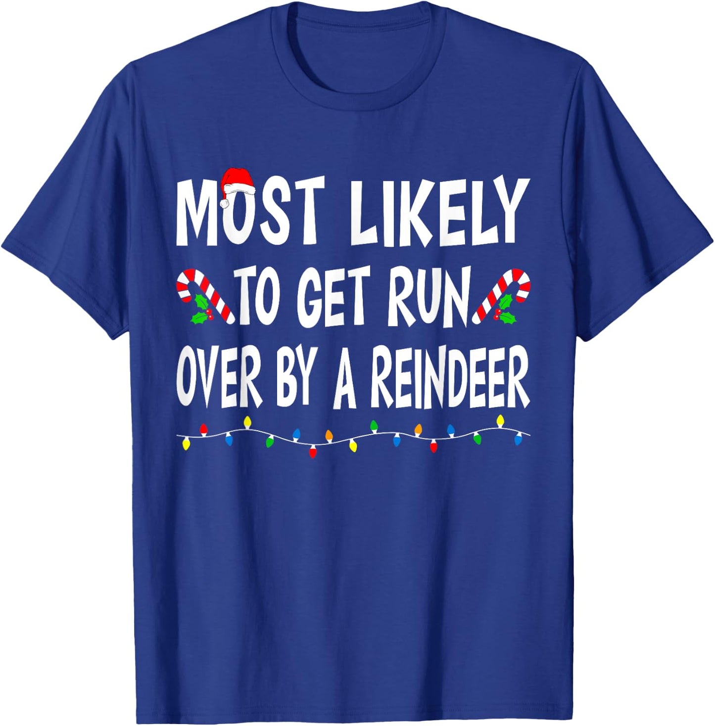 Most Likely To Get Run By A Reindeer Funny Family Christmas T-Shirt - T-Shirt | Royal