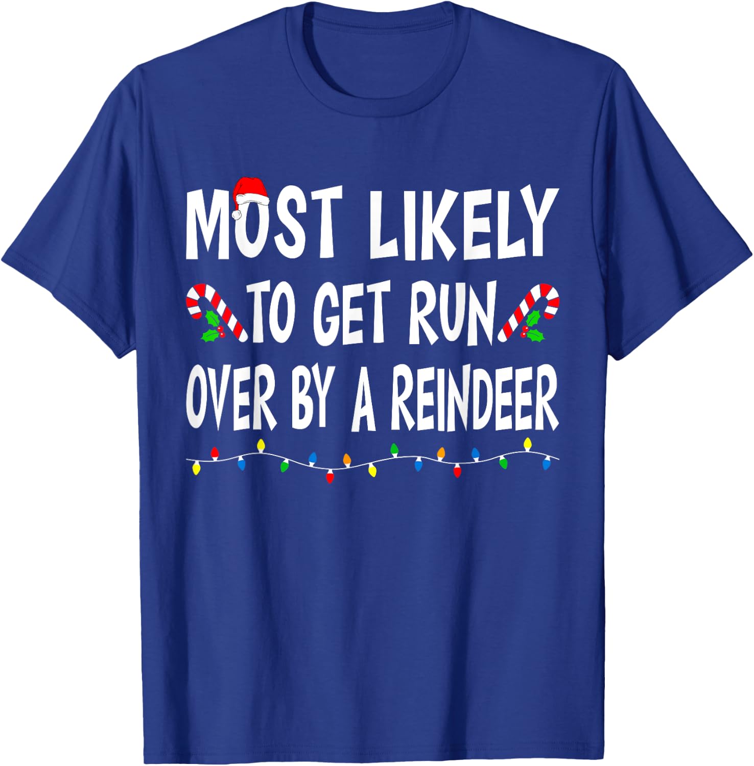 Most Likely To Get Run By A Reindeer Funny Family Christmas T-Shirt - T-Shirt | Royal