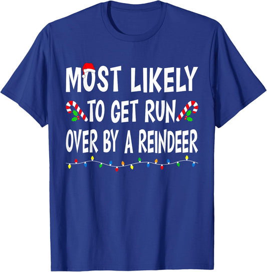 Most Likely To Get Run By A Reindeer Funny Family Christmas T-Shirt - T-Shirt | Royal