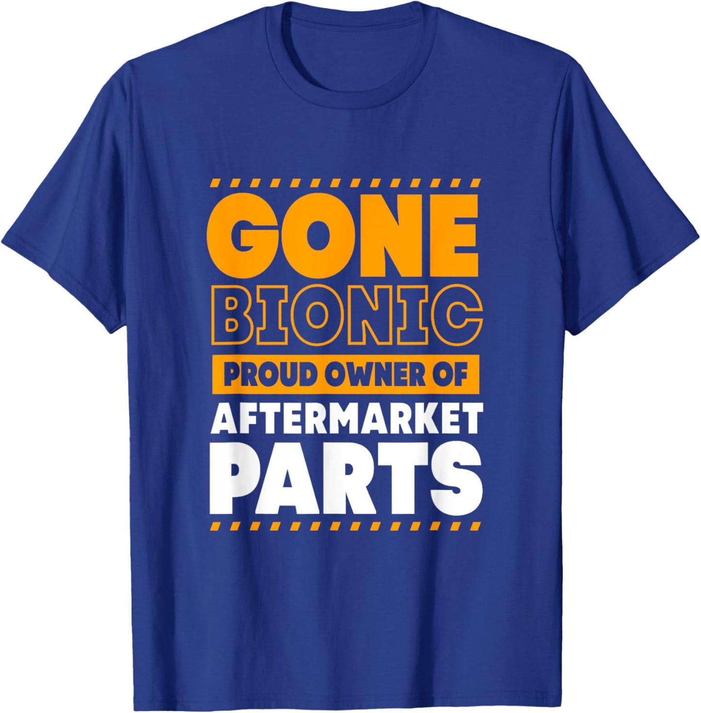 Funny Bionic Gone Bionic Proud Owner Of Aftermarket Parts T-Shirt - T-Shirt | Royal