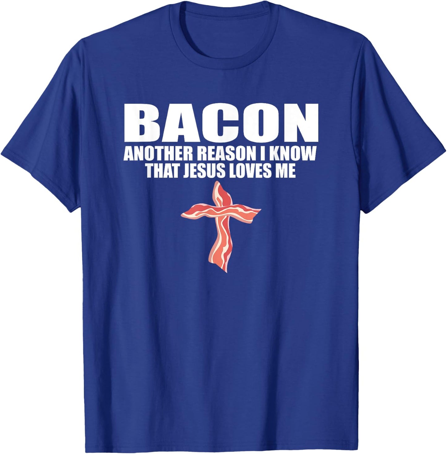 BACON ANOTHER REASON I KNOW THAT JESUS LOVES ME Funny Pork T-Shirt - T-Shirt | Royal