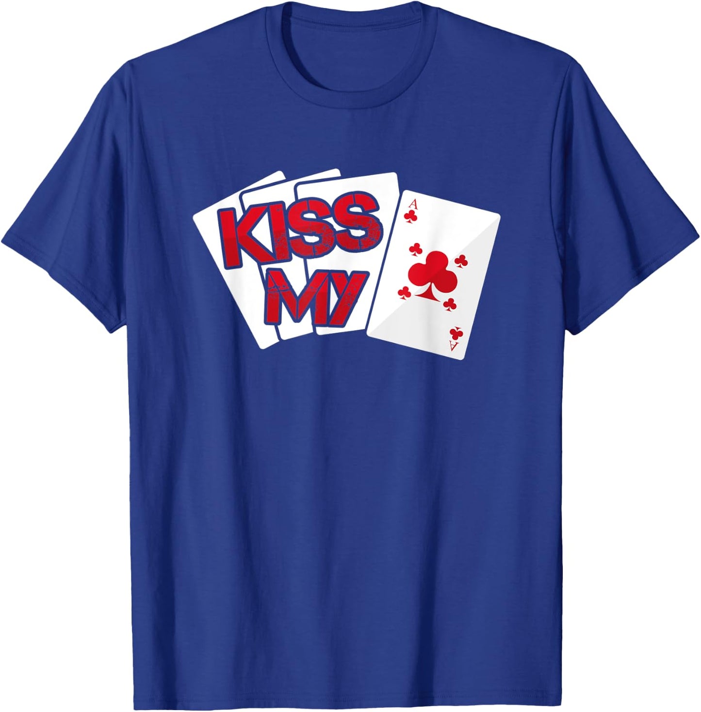Kiss My Ace Card - Casino Game Gambling Gift T-Shirt - T-Shirt | Royal